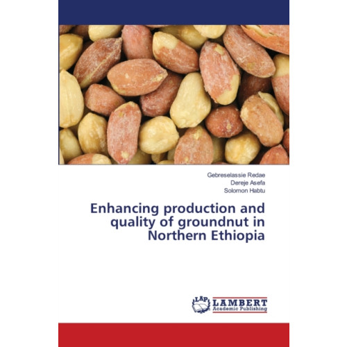 LAP Lambert Academic Publishing Enhancing production and quality of groundnut in Northern Ethiopia (häftad, eng)