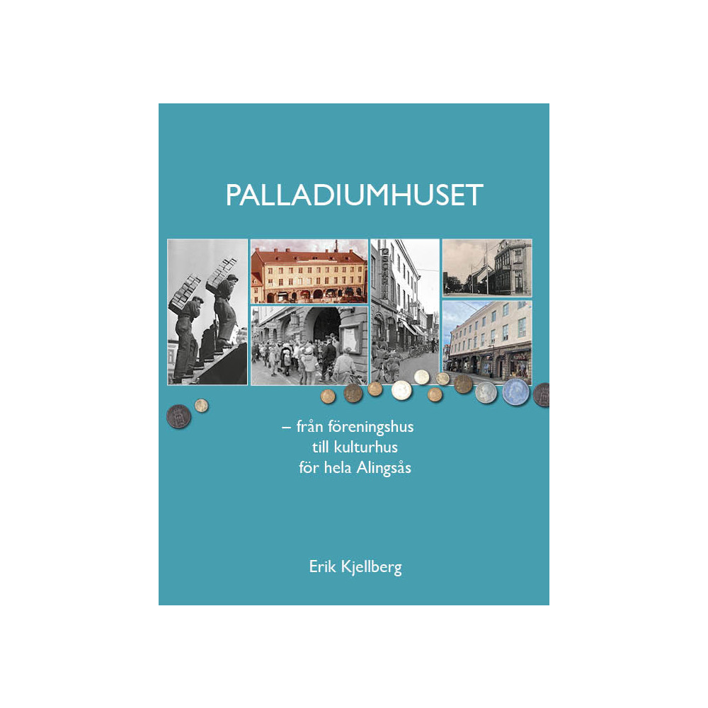 Produktbild för Palladiumhuset : från föreningshus till kulturhus för hela Alingsås (häftad)