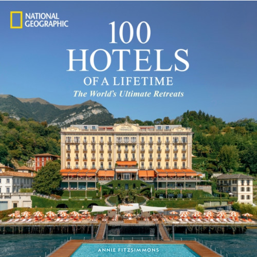 NATIONAL GEOGRAPHIC SOCIETY 100 Hotels of a Lifetime (inbunden, eng)
