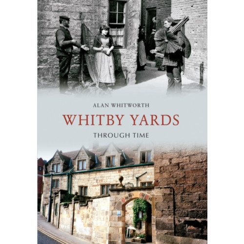 Amberley Publishing Whitby Yards Through Time (häftad, eng)