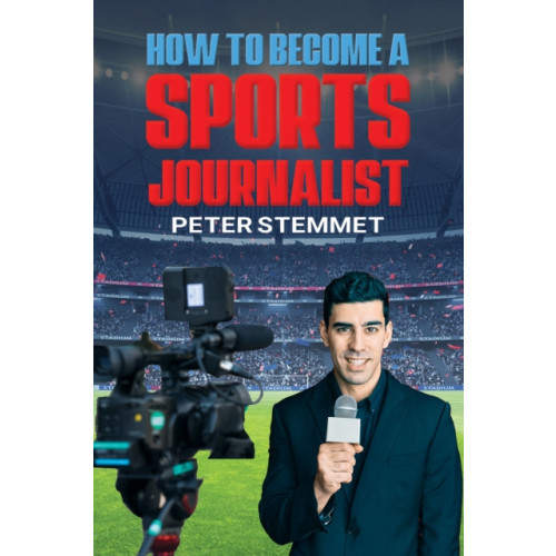 Austin Macauley Publishers How to Become a Sports Journalist (häftad, eng)