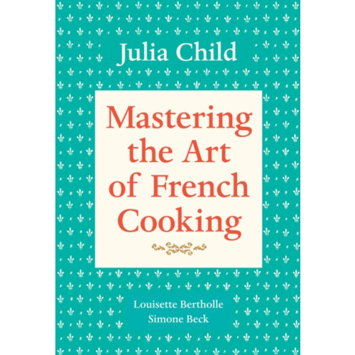 Alfred A. Knopf Mastering the Art of French Cooking, Volume 1 (häftad, eng)