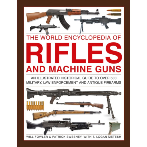 Anness publishing Rifles and Machine Guns, The World Encyclopedia of (inbunden, eng)