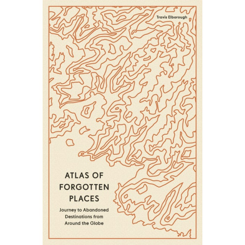 Travis Elborough Atlas of Forgotten Places (häftad, eng)