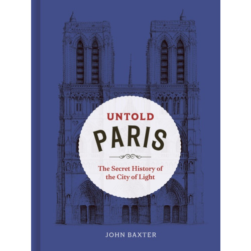 John Baxter Untold Paris (inbunden, eng)