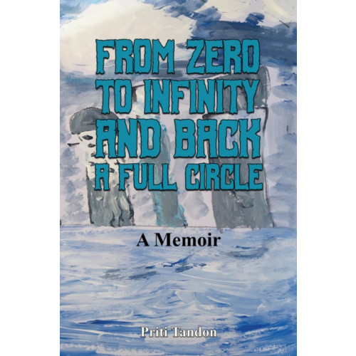 Austin Macauley Publishers LLC From Zero to Infinity and Back- A full Circle (inbunden, eng)