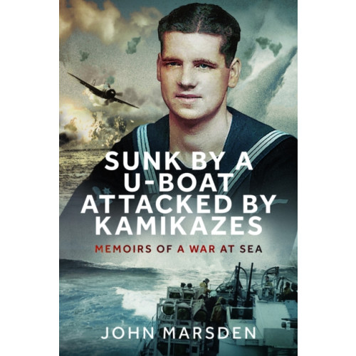 Pen & Sword Books Ltd Sunk by a U-boat, Attacked by Kamikazes (inbunden, eng)