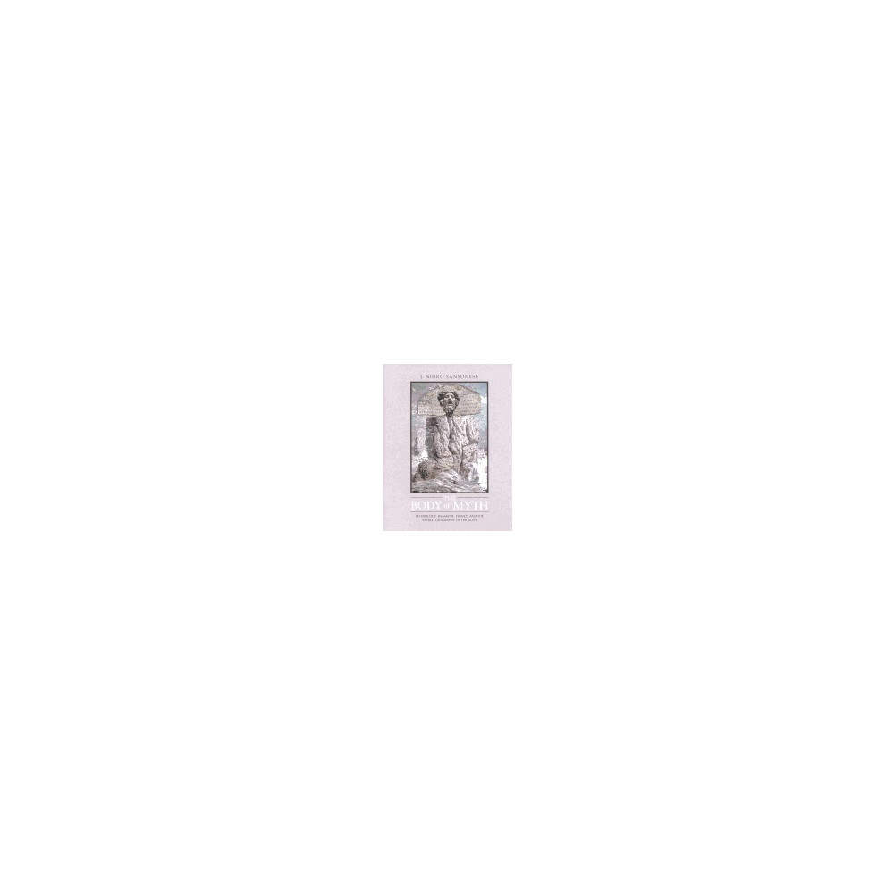 Produktbild för Body Of Myth : Mythology, Shamanic Trance, and the Sacred Geography of the Body (häftad, eng)