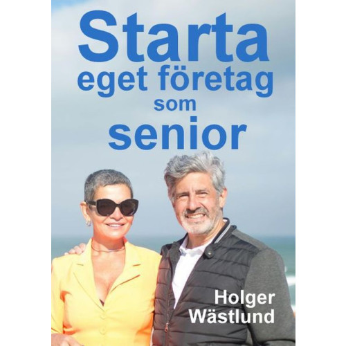 Holger Wästlund Starta eget företag som senior: en inspirationsbok (häftad)