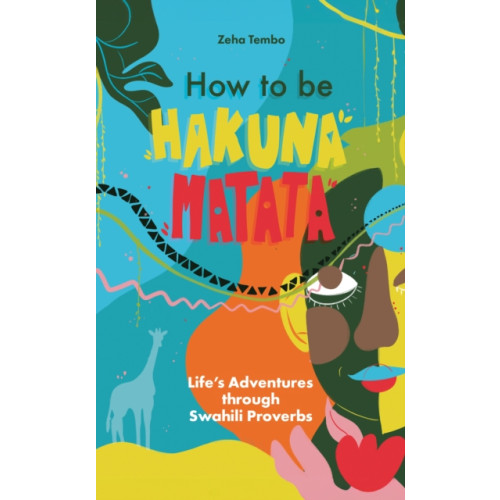 Troubador Publishing How to be Hakuna Matata (häftad, eng)