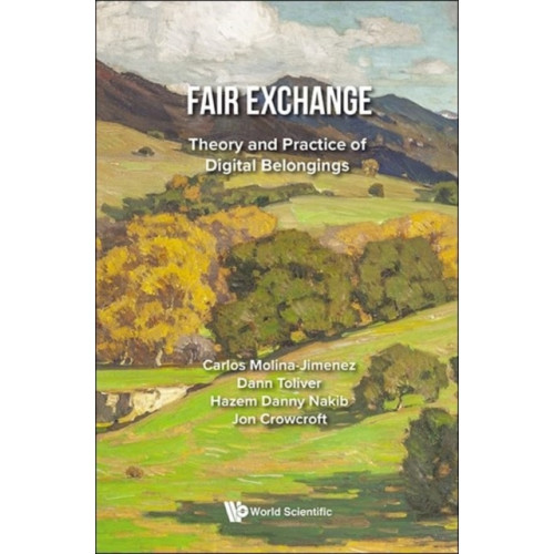 World Scientific Europe Ltd Fair Exchange: Theory And Practice Of Digital Belongings (inbunden, eng)