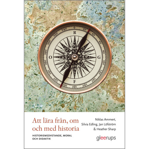 Niklas Ammert Att lära från, om och med historia : Historiemedvetande, moral och didaktik (häftad)