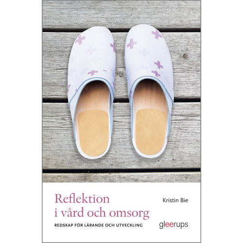 Kristin Bie Reflektion i vård och omsorg : redskap för lärande och förändring (häftad)