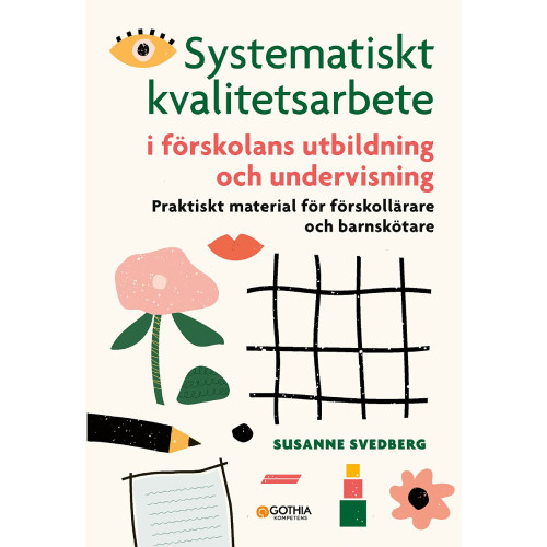 Susanne Svedberg Systematiskt kvalitetsarbete i förskolans utbildning och undervisning : praktiskt material för förskollärare och barnskötare (häftad)