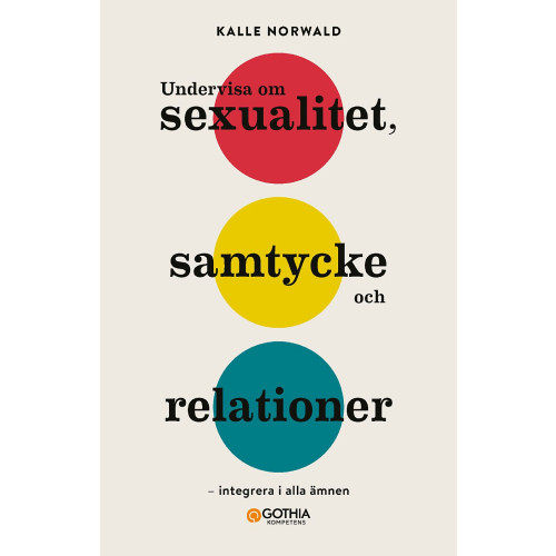 Kalle Norwald Undervisa om sexualitet, samtycke och relationer : Integrera i alla ämnen (häftad)