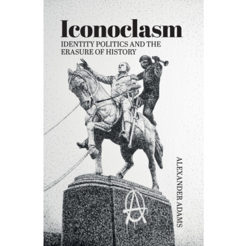Imprint Academic Iconoclasm, Identity Politics and the Erasure of History (häftad, eng)