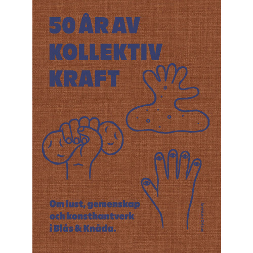 Arvinius+Orfeus Publishing 50 år av kollektiv kraft : om lust, gemenskap och konsthantverk i Blås & Knåda (inbunden)