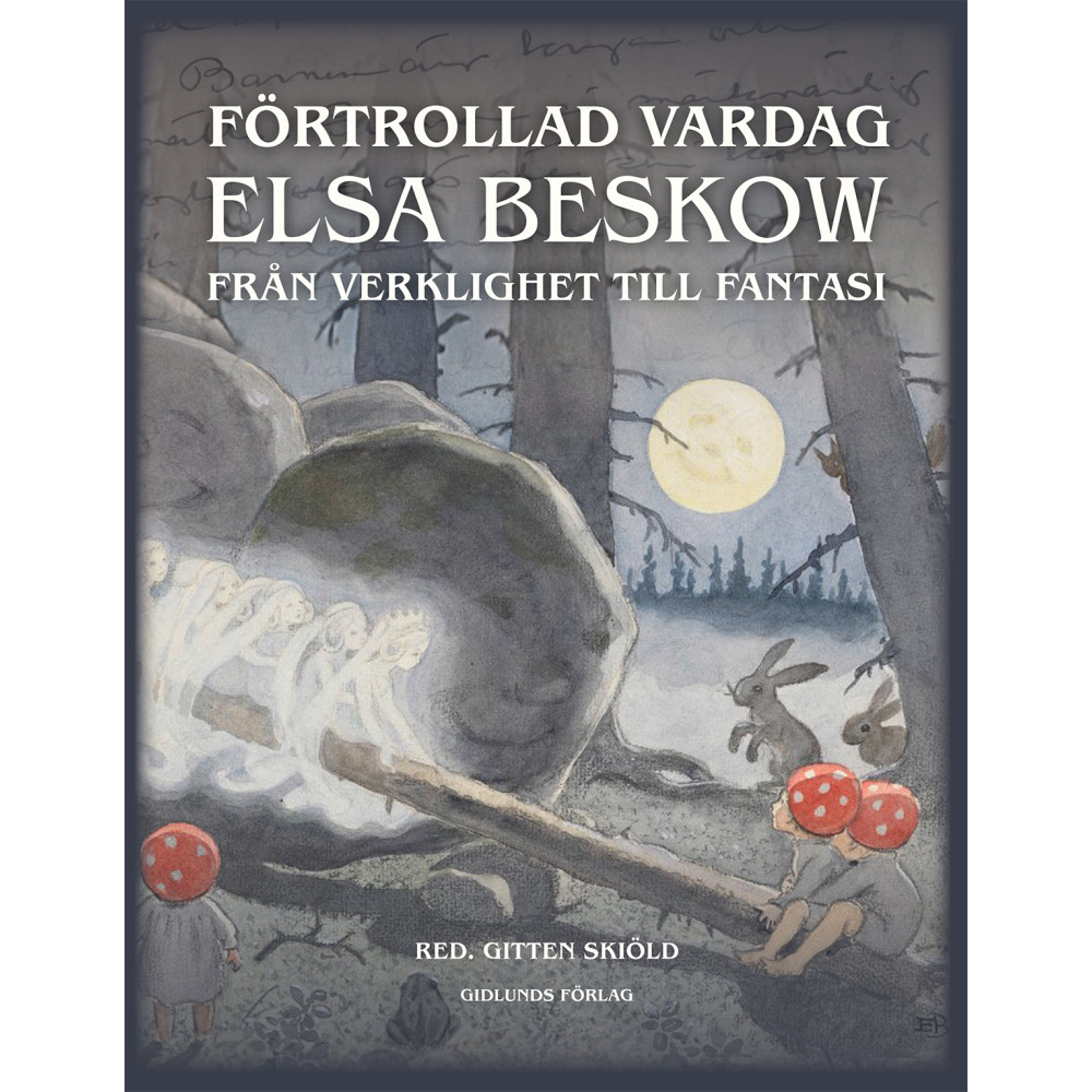 Produktbild för Förtrollad vardag : Elsa Beskow från verklighet till fantasi (inbunden)