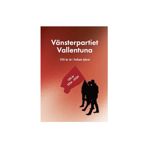 Pedagogkonsult Vänsterpartiet Vallentuna : 100 år i folkets tjänst (häftad)