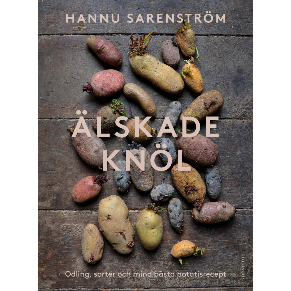 Produktbild för Älskade knöl : Odling, sorter och mina bästa potatisrecept (inbunden)
