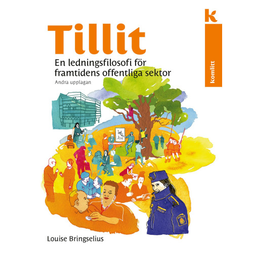 Louise Bringselius Tillit : En ledningsfilosofi för framtidens offentliga sektor (inbunden)