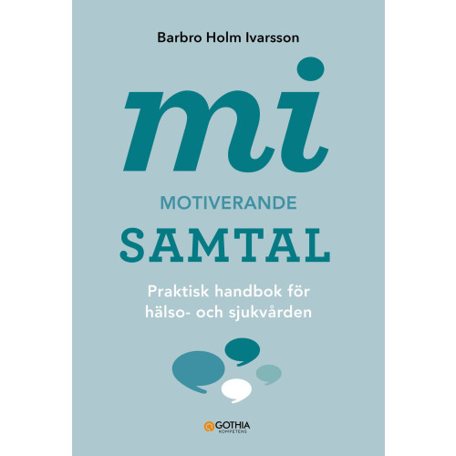 Barbro Holm Ivarsson MI – Motiverande samtal : praktisk handbok för hälso- och sjukvården (häftad)