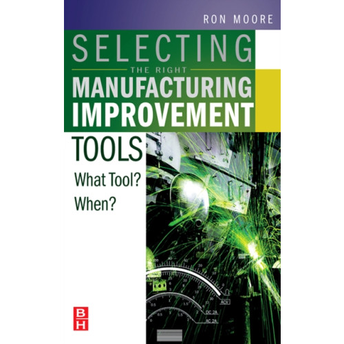 Elsevier Science & Technology Selecting the Right Manufacturing Improvement Tools (inbunden, eng)