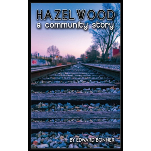 IngramSpark Hazelwood A Community Story (inbunden, eng)