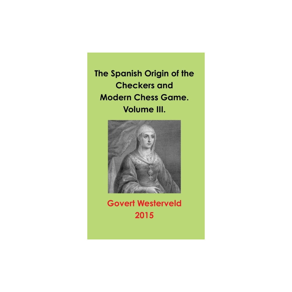 Produktbild för The Spanish Origin of the Checkers and Modern Chess Game. Volume III. (inbunden, eng)