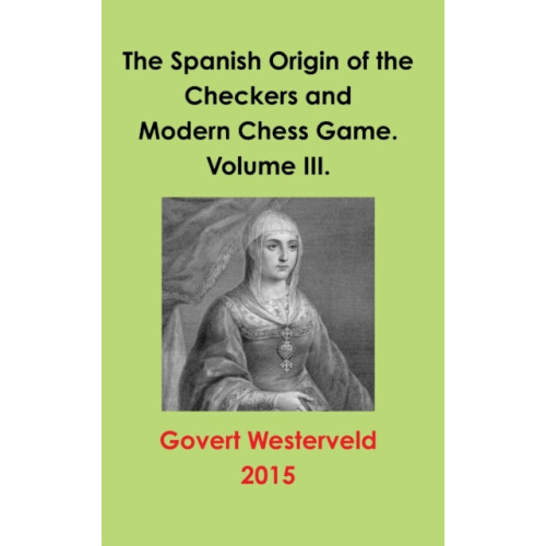 Lulu.com The Spanish Origin of the Checkers and Modern Chess Game. Volume III. (inbunden, eng)