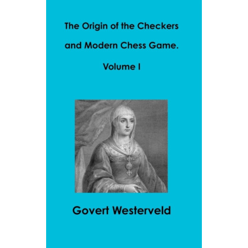 Lulu.com The Origin of the Checkers and Modern Chess Game. Volume I (inbunden, eng)