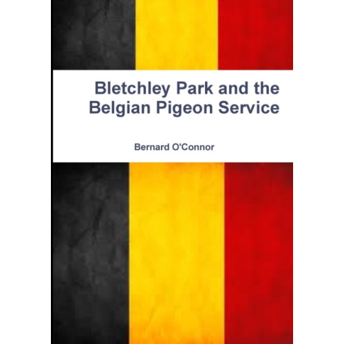 Lulu.com Bletchley Park and the Belgian Pigeon Service (häftad, ukr)