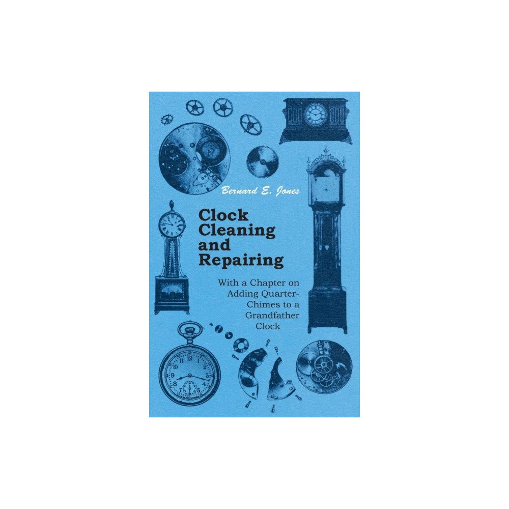 Produktbild för Clock Cleaning and Repairing - With a Chapter on Adding Quarter-Chimes to a Grandfather Clock (häftad, eng)