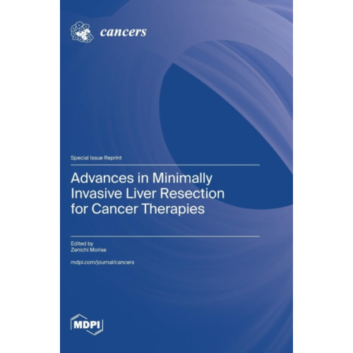 Mdpi AG Advances in Minimally Invasive Liver Resection for Cancer Therapies (inbunden, eng)