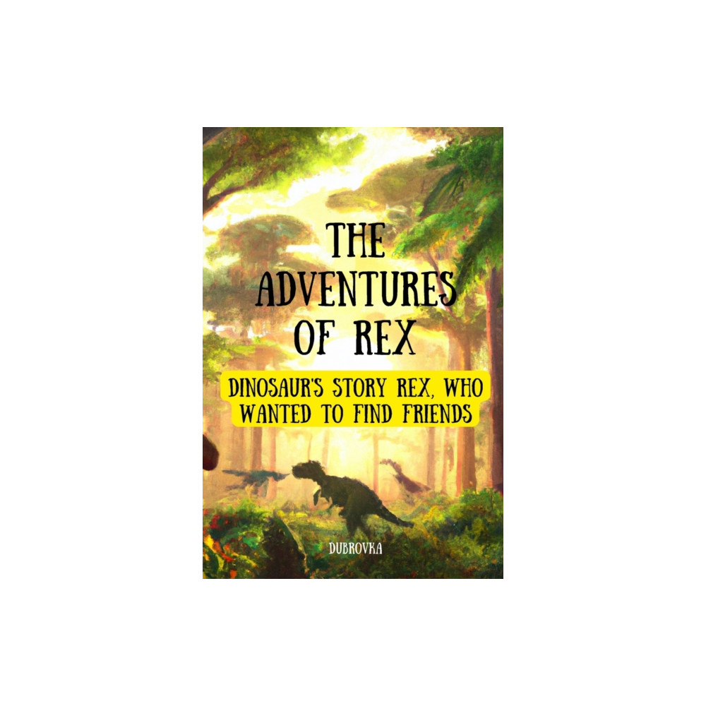 Produktbild för The Adventures Of Rex ( Dinosaur's story Rex, who wanted to find friends ) (häftad, eng)