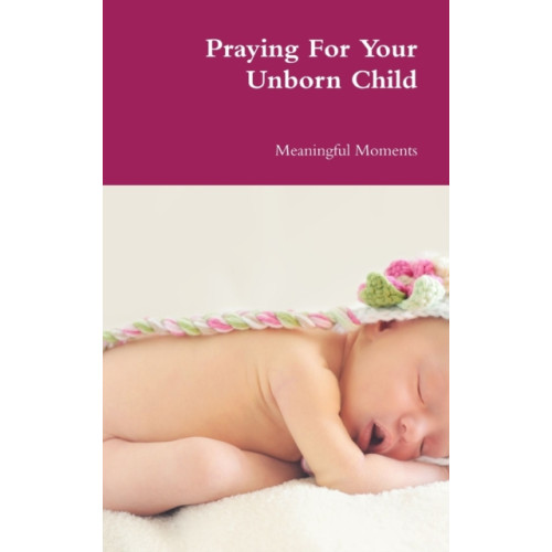 Lulu.com Praying For Your Unborn Child (inbunden, eng)
