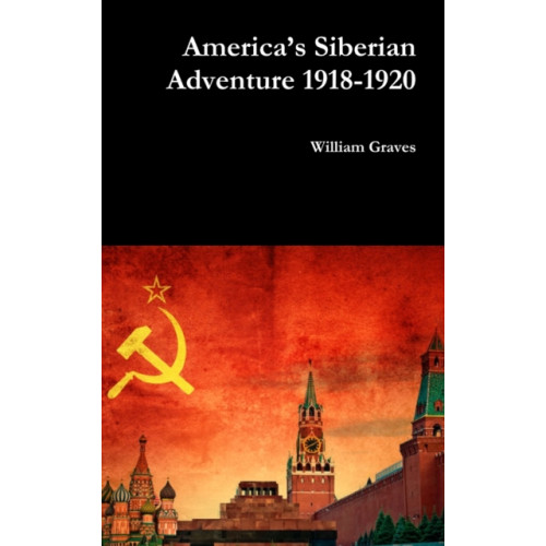 Lulu.com America’s Siberian Adventure 1918-1920 (inbunden, eng)