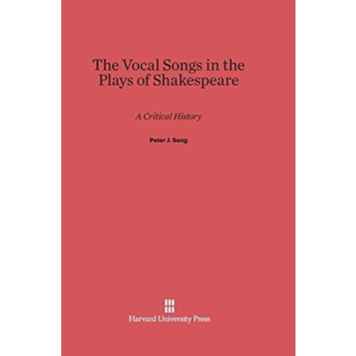 Harvard university press The Vocal Songs in the Plays of Shakespeare (inbunden, eng)