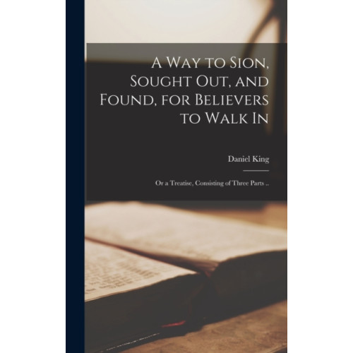 Legare Street Press A Way to Sion, Sought out, and Found, for Believers to Walk in (inbunden, eng)