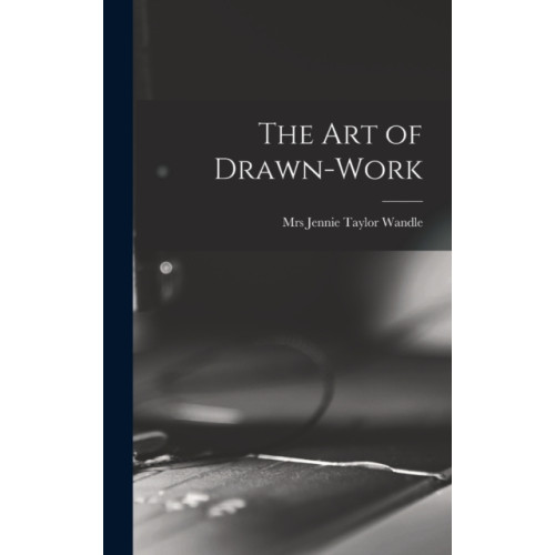 Legare Street Press The Art of Drawn-work (inbunden, eng)
