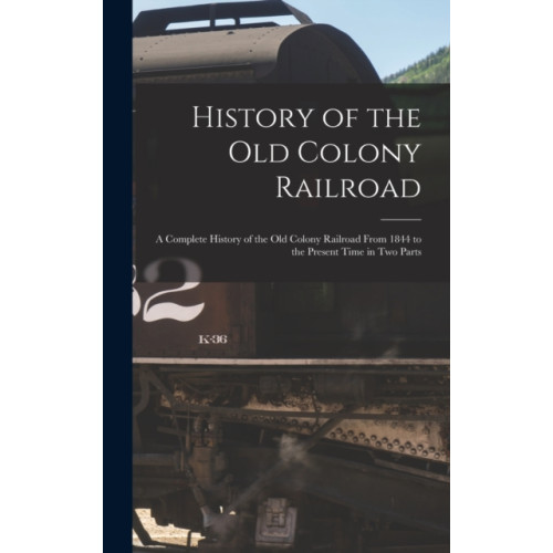 Legare Street Press History of the Old Colony Railroad (inbunden, eng)