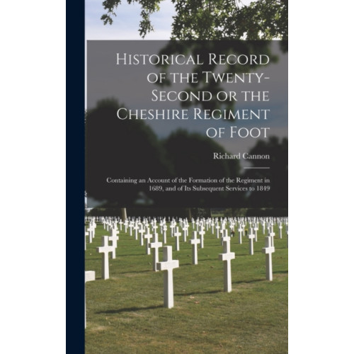 Legare Street Press Historical Record of the Twenty-second or the Cheshire Regiment of Foot [microform] (inbunden, eng)