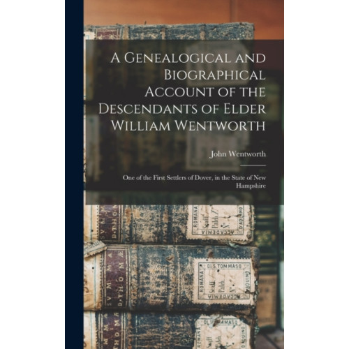 Legare Street Press A Genealogical and Biographical Account of the Descendants of Elder William Wentworth (inbunden, eng)