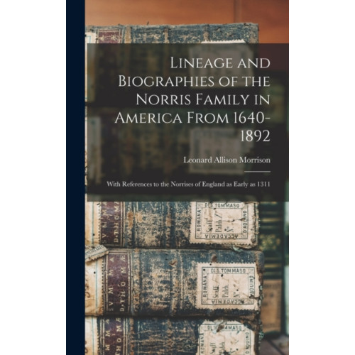 Legare Street Press Lineage and Biographies of the Norris Family in America From 1640-1892 (inbunden, eng)