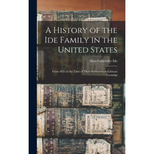 Legare Street Press A History of the Ide Family in the United States (inbunden, eng)