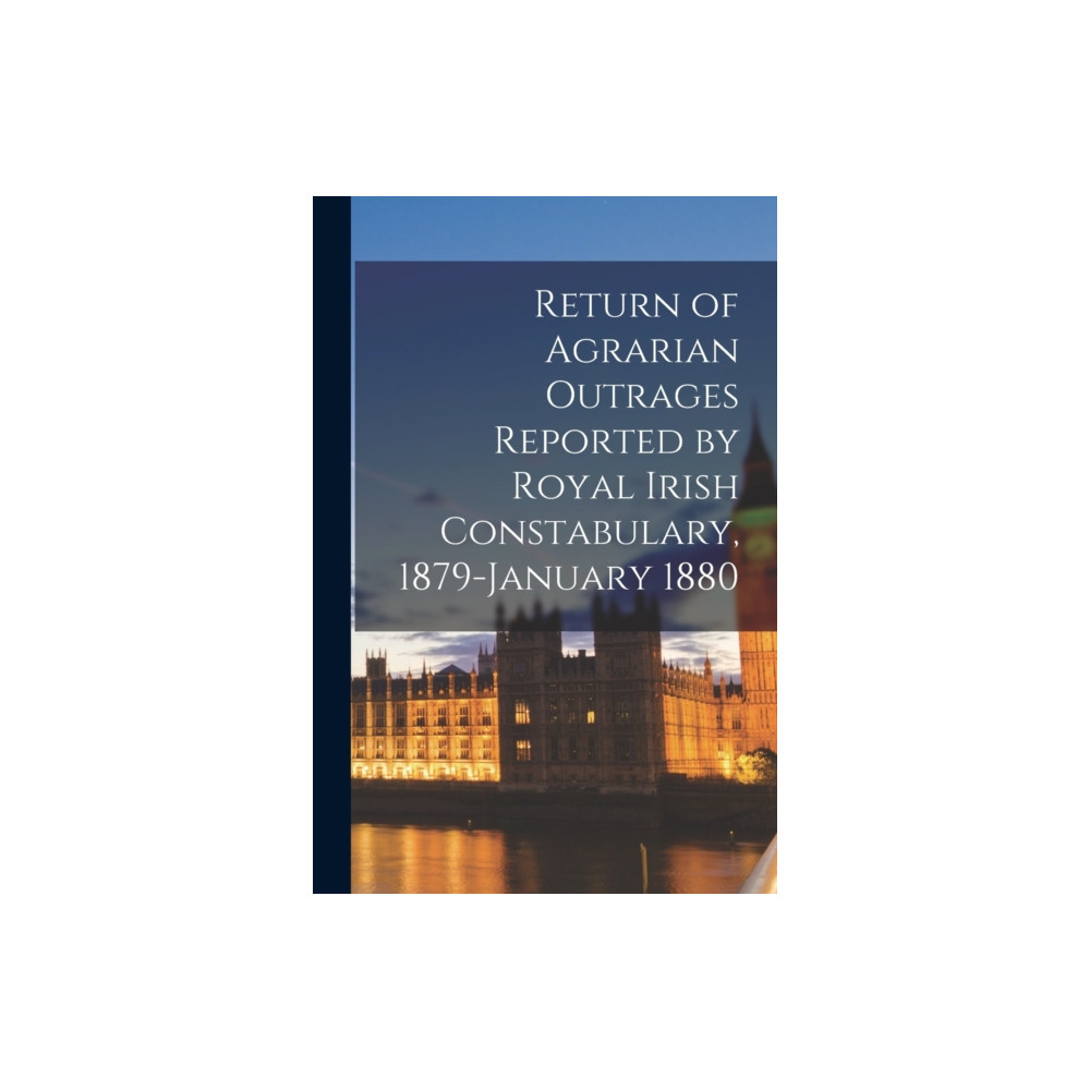 Produktbild för Return of Agrarian Outrages Reported by Royal Irish Constabulary, 1879-January 1880 (häftad, eng)