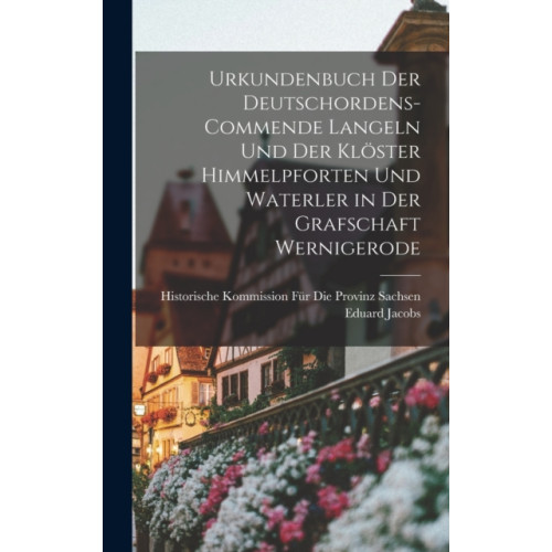 Legare Street Press Urkundenbuch Der Deutschordens-Commende Langeln Und Der Kloster Himmelpforten Und Waterler in Der Grafschaft Wernigerode (inbunden, lat)