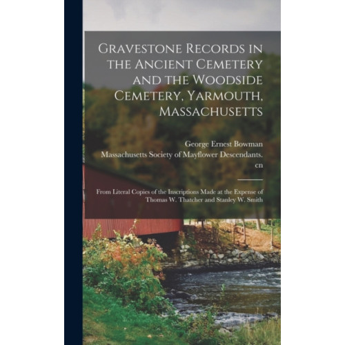 Legare Street Press Gravestone Records in the Ancient Cemetery and the Woodside Cemetery, Yarmouth, Massachusetts (inbunden, eng)