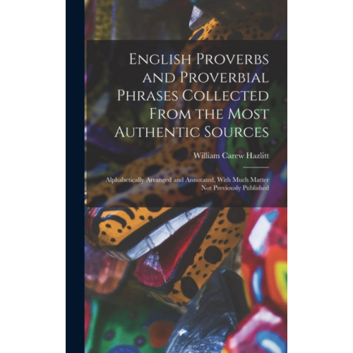 Legare Street Press English Proverbs and Proverbial Phrases Collected From the Most Authentic Sources (inbunden, eng)