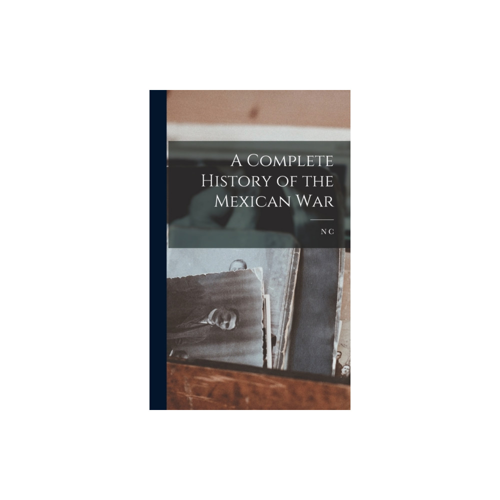 Produktbild för A Complete History of the Mexican War (inbunden, eng)